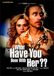 What Have You Done With Her Erotik Film izle